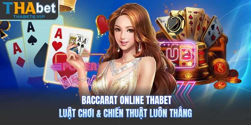 Baccarat Online THABET - Luật Chơi & Chiến Thuật Luôn Thắng