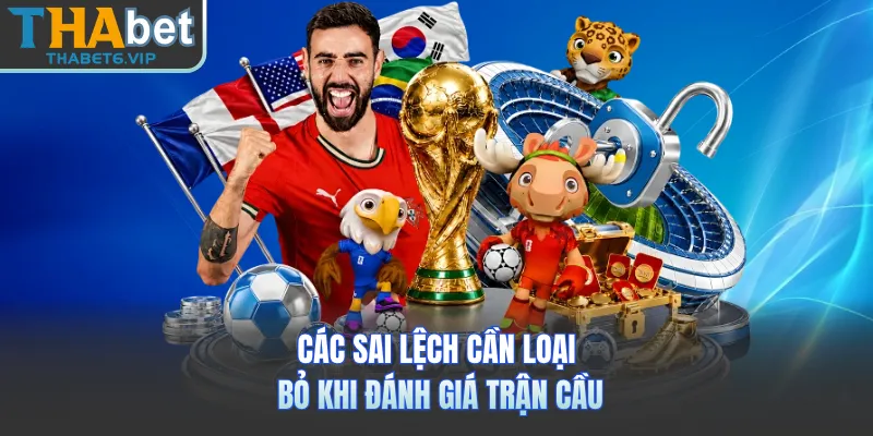 Các sai lệch cần loại bỏ khi đánh giá trận cầu