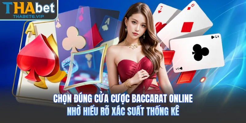 Chọn đúng cửa cược baccarat online nhờ hiểu rõ xác suất thống kê 