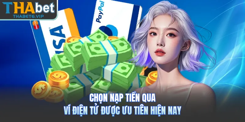 Chọn nạp tiền qua ví điện tử được ưu tiên hiện nay