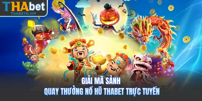 Giải mã sảnh quay thưởng nổ hũ THABET trực tuyến