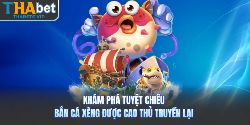 Khám phá tuyệt chiêu bắn cá xèng được cao thủ truyền lại 
