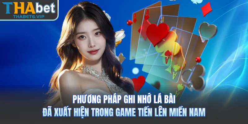 Phương pháp ghi nhớ lá bài đã xuất hiện trong game Tiến Lên Miền Nam