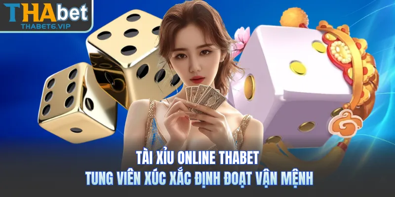 Tài Xỉu Online THABET - Tung Viên Xúc Xắc Định Đoạt Vận Mệnh