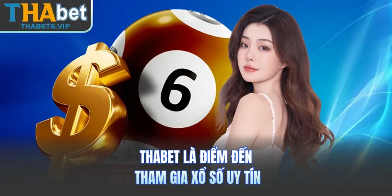 THABET là điểm đến tham gia xổ số uy tín