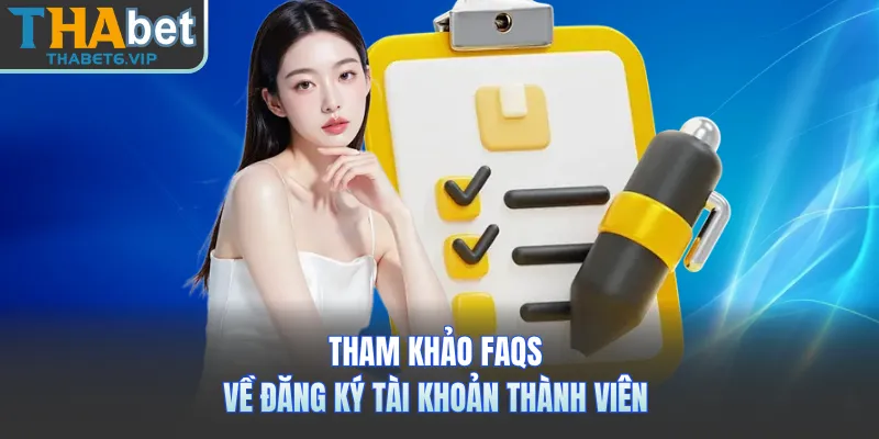 Tham khảo faqs về đăng ký tài khoản thành viên 