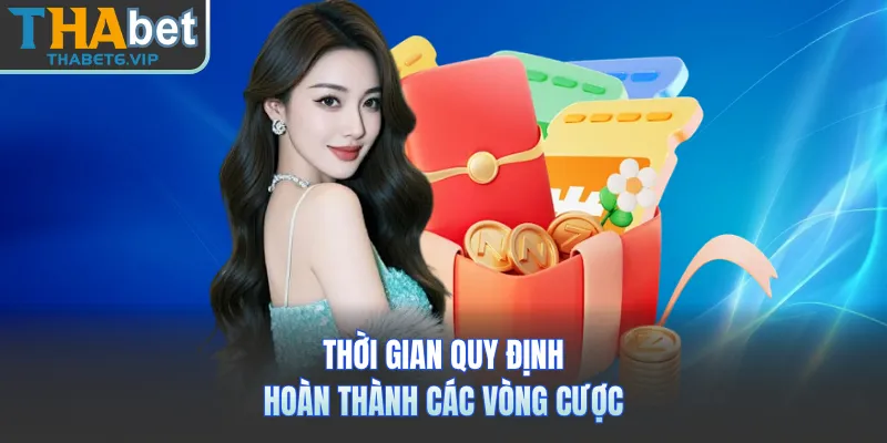 Thời gian quy định hoàn thành các vòng cược