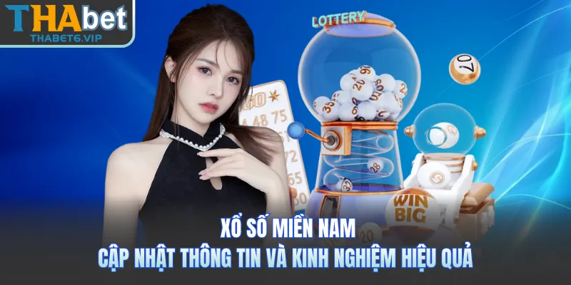 Xổ Số Miền Nam - Cập Nhật Thông Tin Và Kinh Nghiệm Hiệu Quả